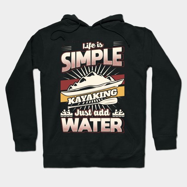 Life is simple just add Water Kayaking Hoodie by maxcode